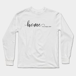 Home is my Happy Place Long Sleeve T-Shirt